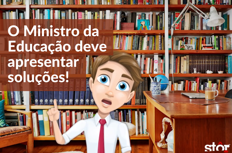 O Ministro da Educação deve apresentar soluções!