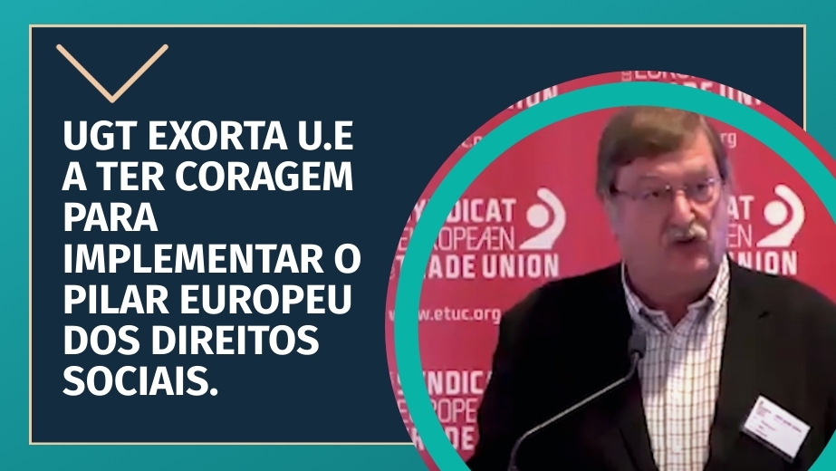 UGT exorta U.E a ter coragem para implementar o Pilar Europeu dos Direitos Sociais