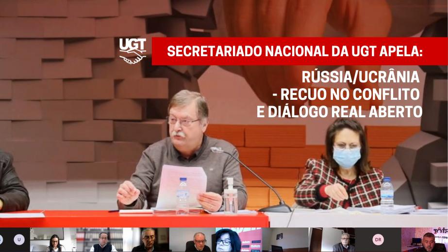 Moção | Secretariado Nacional da UGT APELA Rússia/Ucrânia - Recuo no conflito e diálogo real aberto