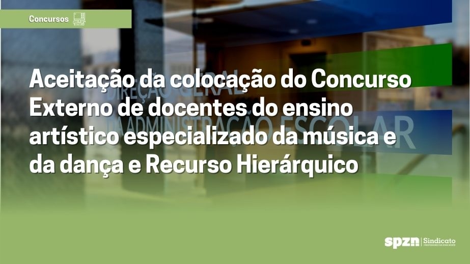 Aceitação da colocação do Concurso Externo de docentes do ensino artístico especializado da música e da dança e Recurso Hierárquico