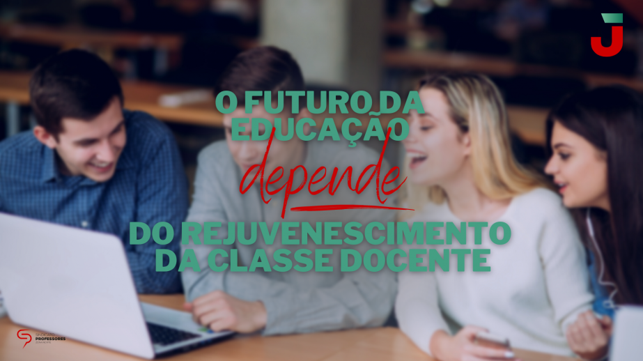 O futuro da Educação depende do rejuvenescimento da Classe Docente