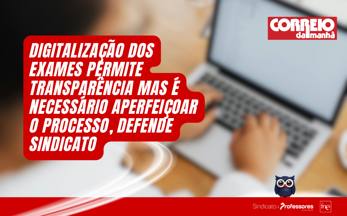 Digitalização dos exames permite transparência mas é necessário aperfeiçoar o processo, defende sindicato